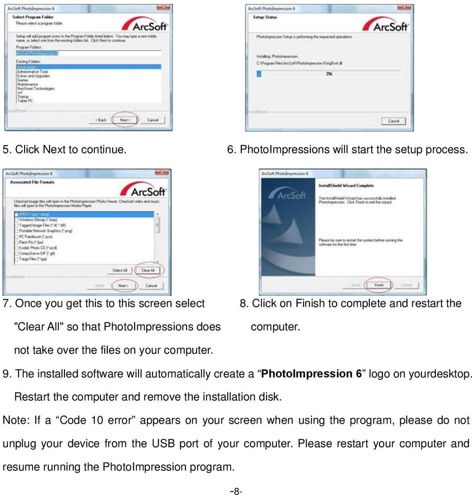 The installed software will automatically create a PhotoImpression 6 logo on yourdesktop. Restart the computer and remove the installation disk.