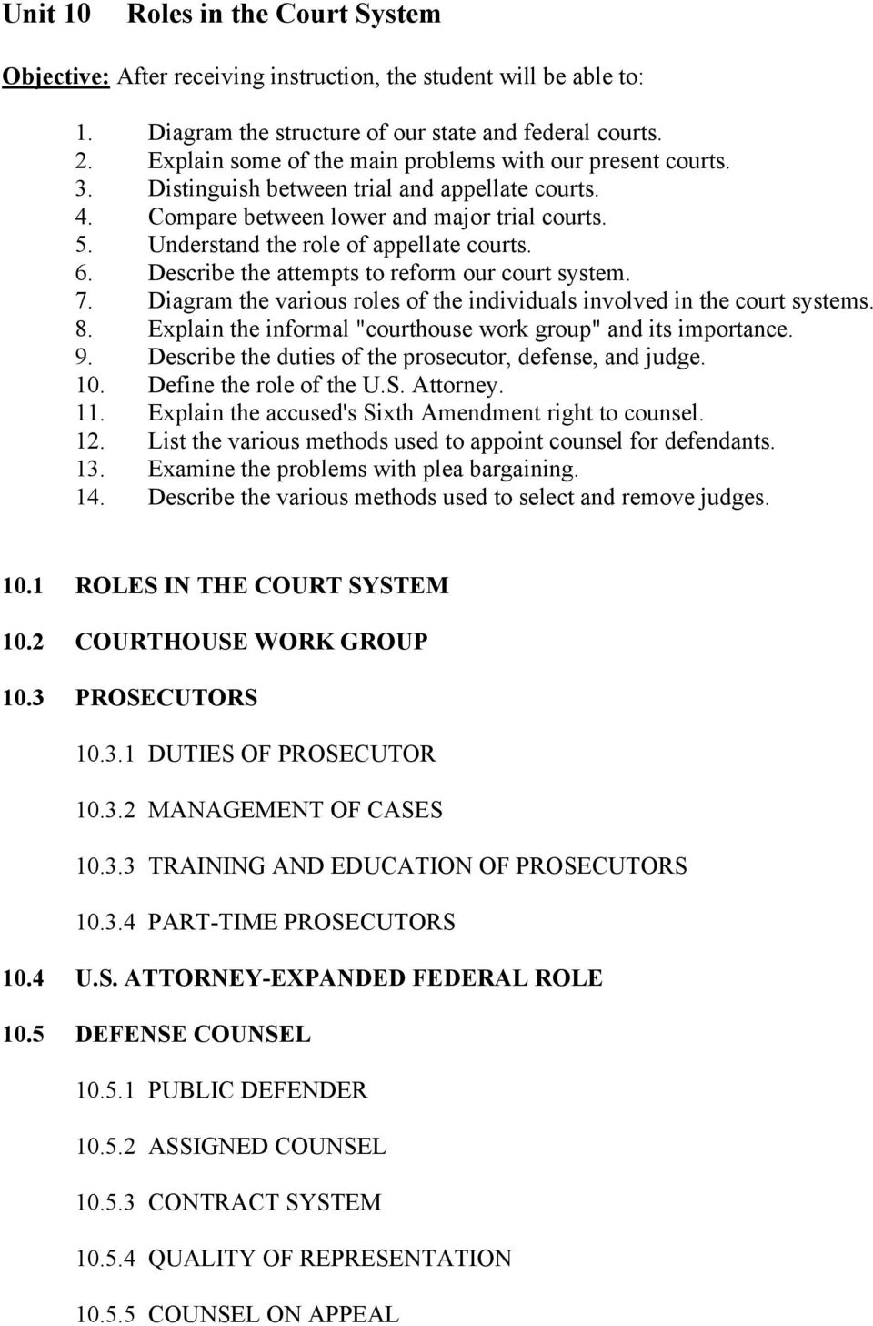 Diagram the various roles of the individuals involved in the court systems. 8. Explain the informal "courthouse work group" and its importance. 9.