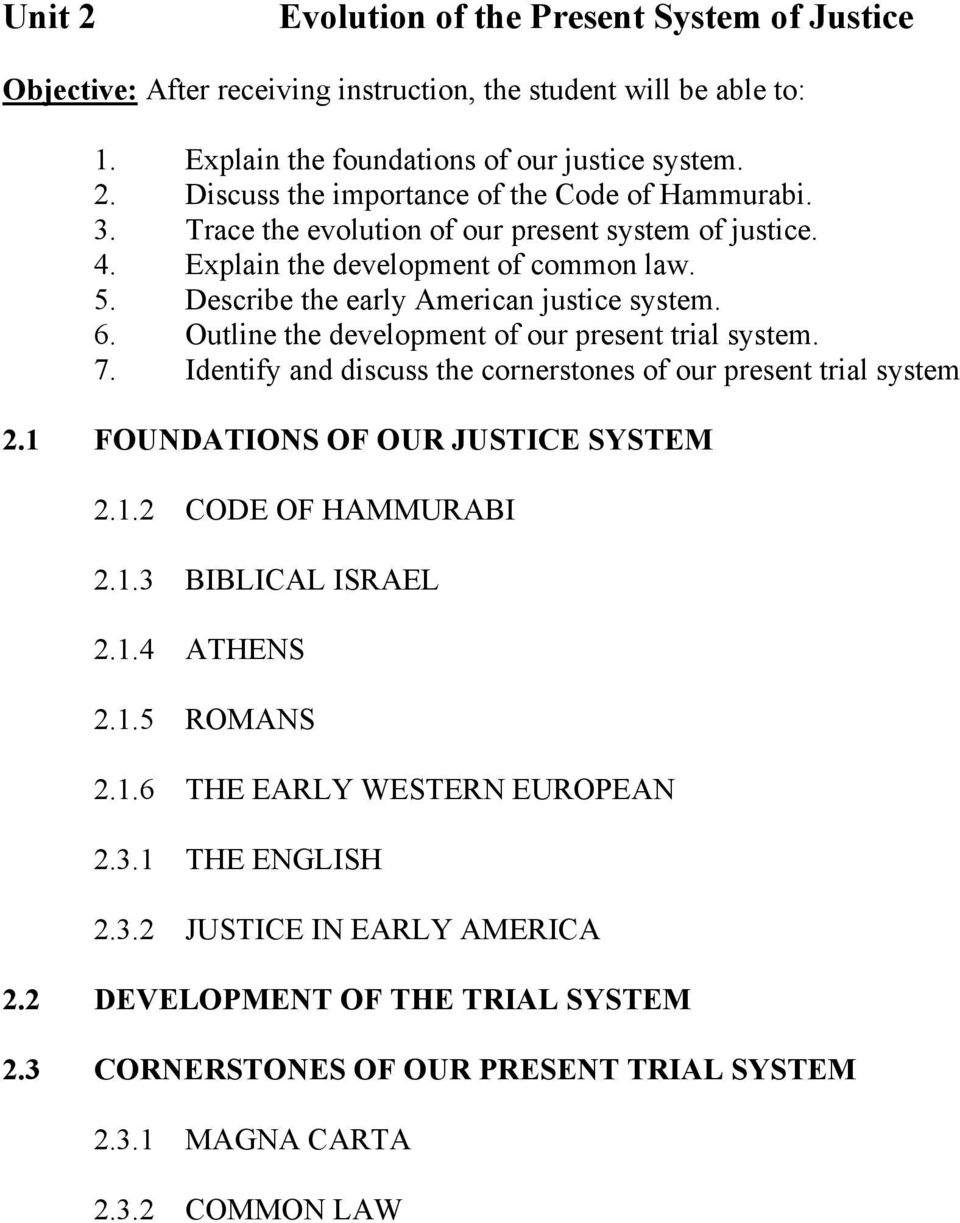 Outline the development of our present trial system. 7. Identify and discuss the cornerstones of our present trial system 2.1 FOUNDATIONS OF OUR JUSTICE SYSTEM 2.1.2 CODE OF HAMMURABI 2.