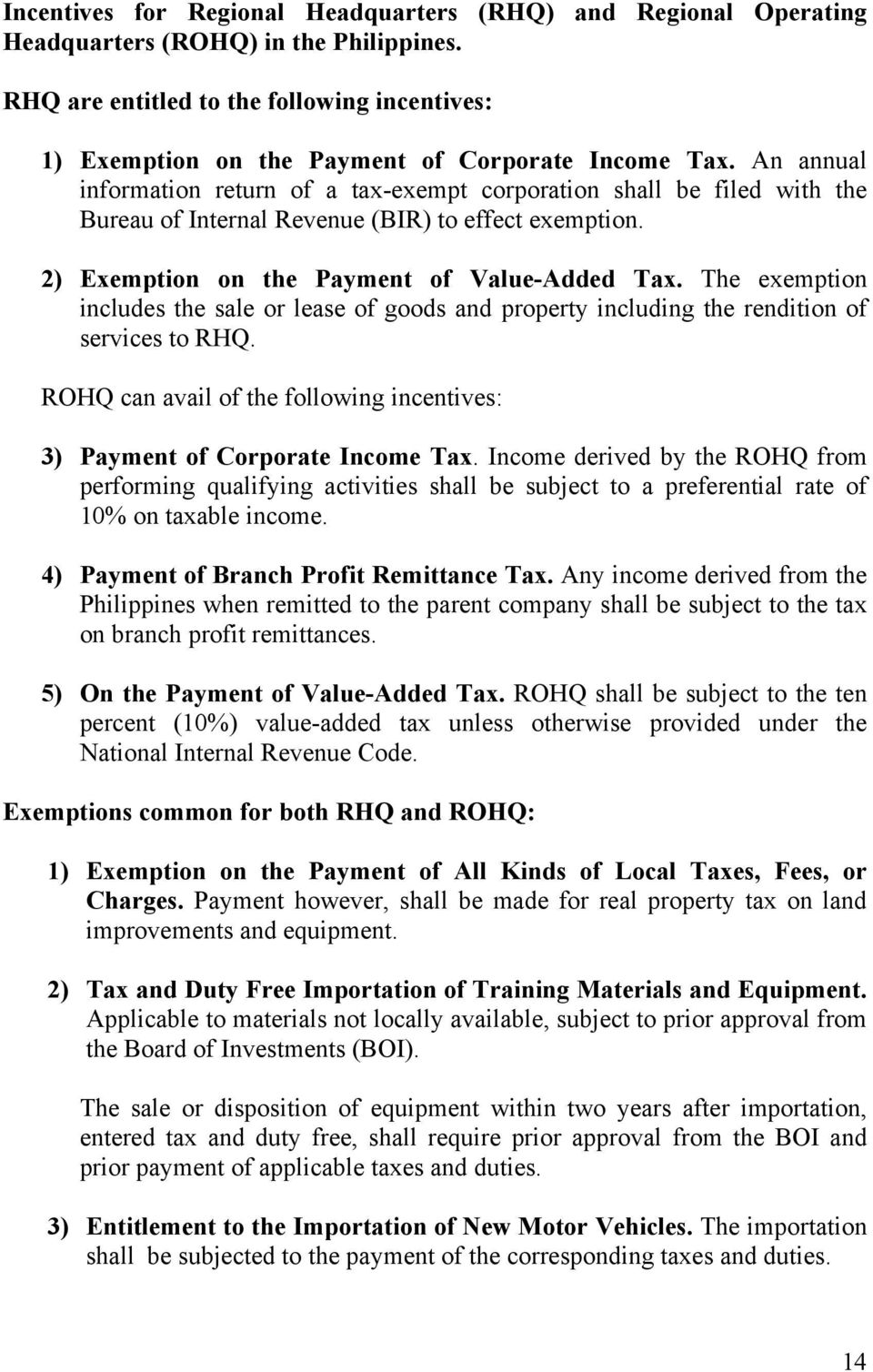 An annual information return of a tax-exempt corporation shall be filed with the Bureau of Internal Revenue (BIR) to effect exemption. 2) Exemption on the Payment of Value-Added Tax.