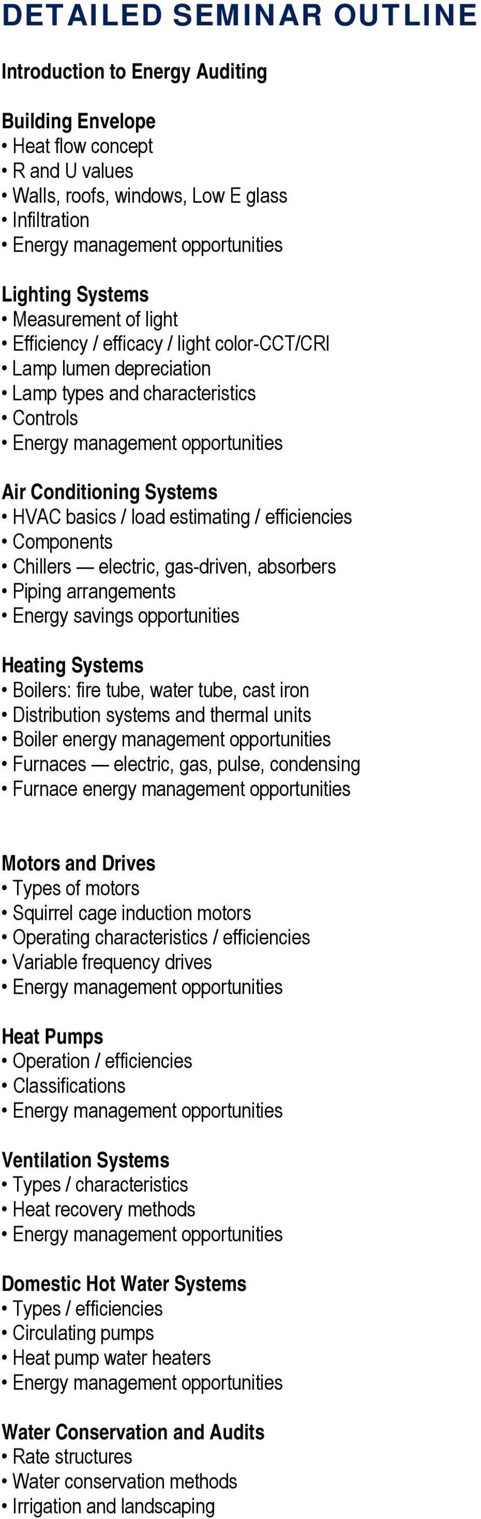 electric, gas-driven, absorbers Piping arrangements Energy savings opportunities Heating Systems Boilers: fire tube, water tube, cast iron Distribution systems and thermal units Boiler energy