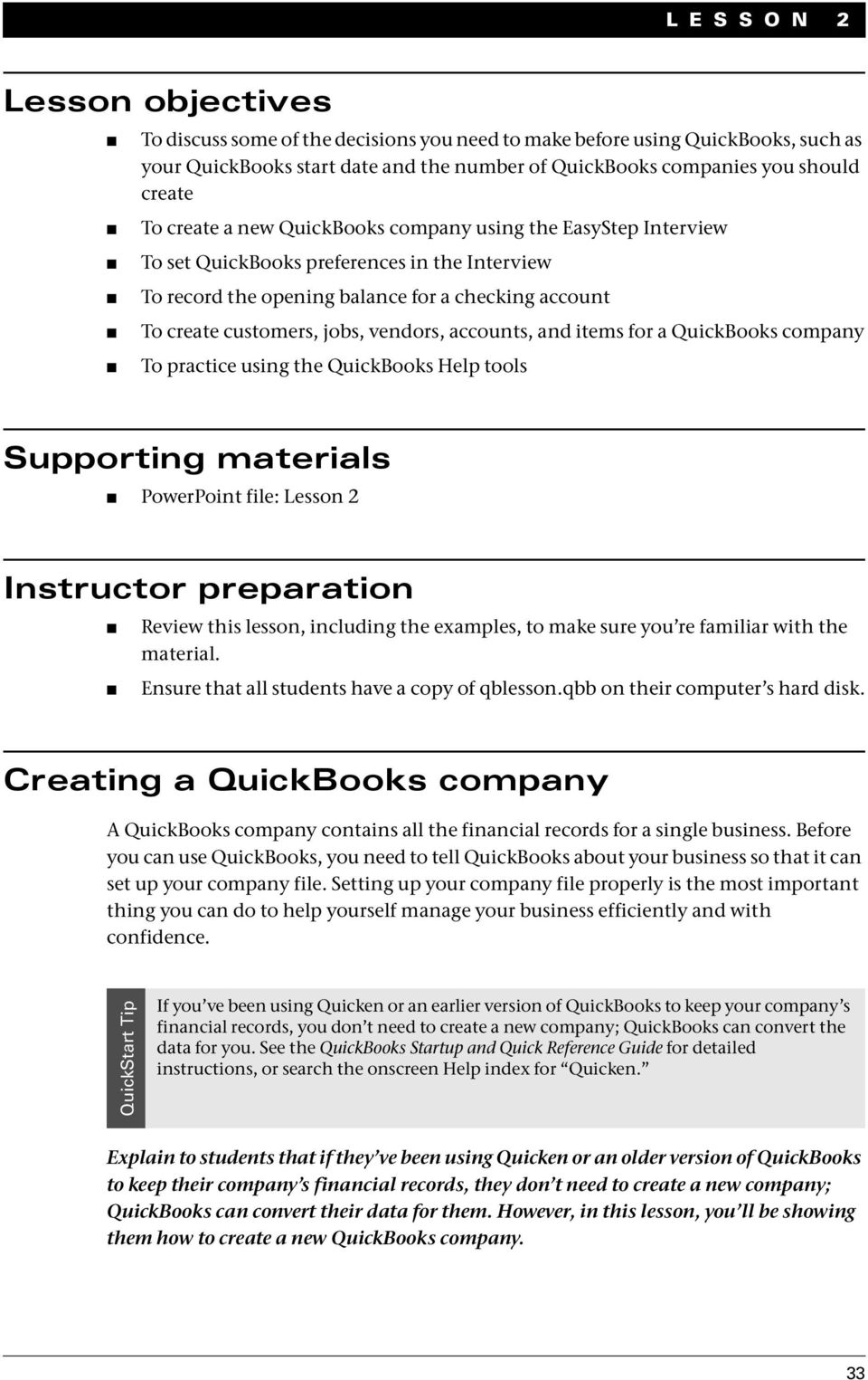 accounts, and items for a QuickBooks company To practice using the QuickBooks Help tools Supporting materials PowerPoint file: Lesson 2 Instructor preparation Review this lesson, including the