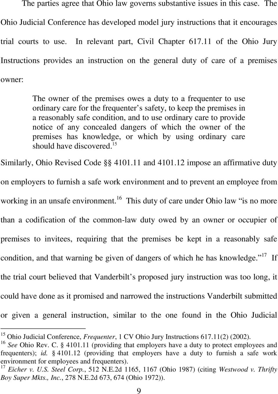11 of the Ohio Jury Instructions provides an instruction on the general duty of care of a premises owner: The owner of the premises owes a duty to a frequenter to use ordinary care for the frequenter