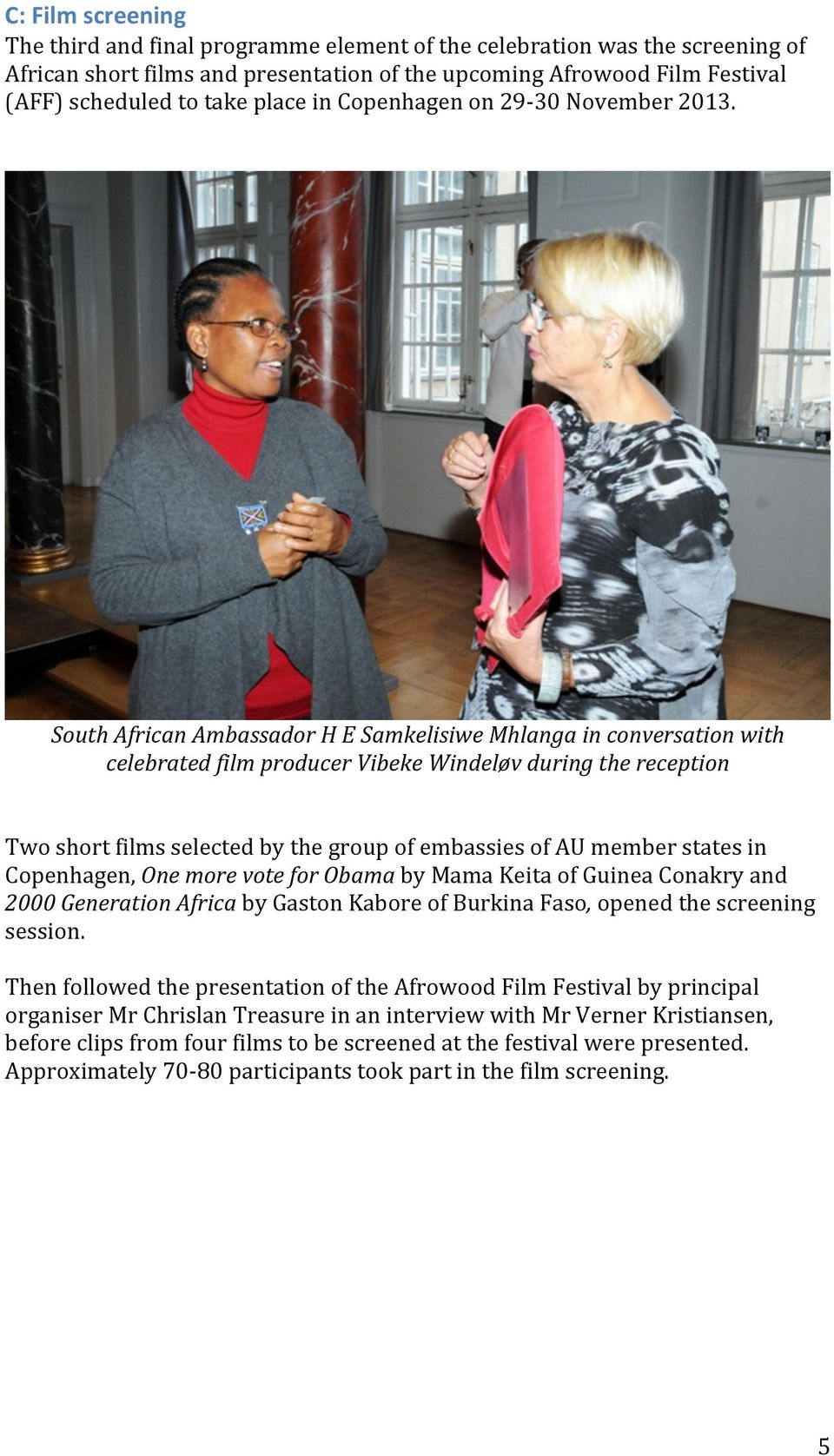 South African Ambassador H E Samkelisiwe Mhlanga in conversation with celebrated film producer Vibeke Windeløv during the reception Two short films selected by the group of embassies of AU member