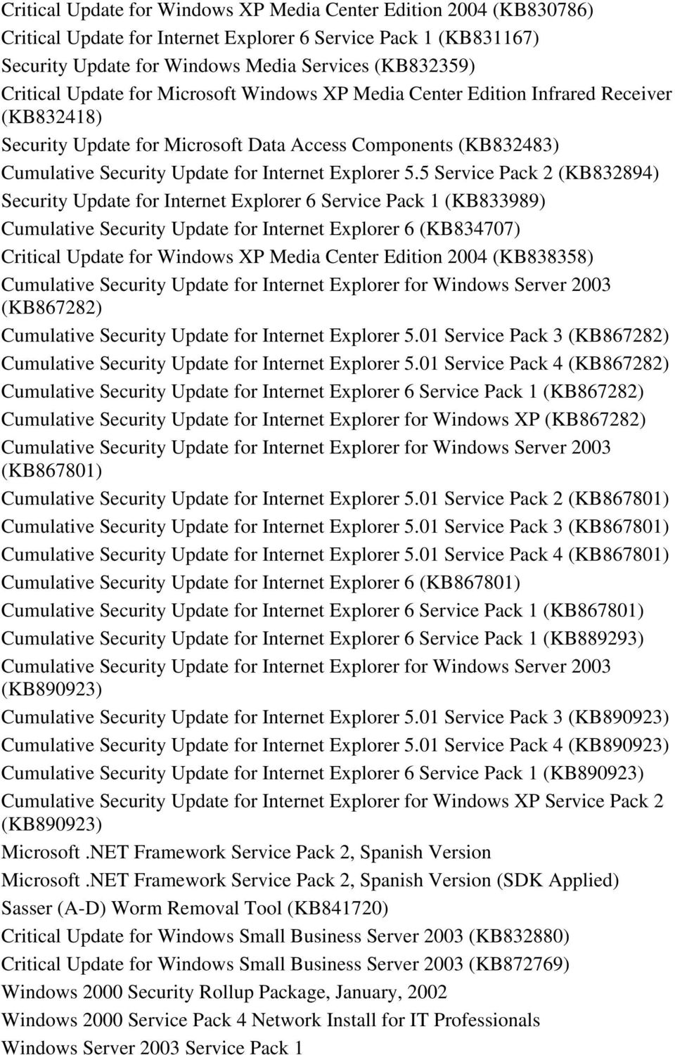 5 Service Pack 2 (KB832894) Security Update for Internet Explorer 6 Service Pack 1 (KB833989) Cumulative Security Update for Internet Explorer 6 (KB834707) Critical Update for Windows XP Media Center