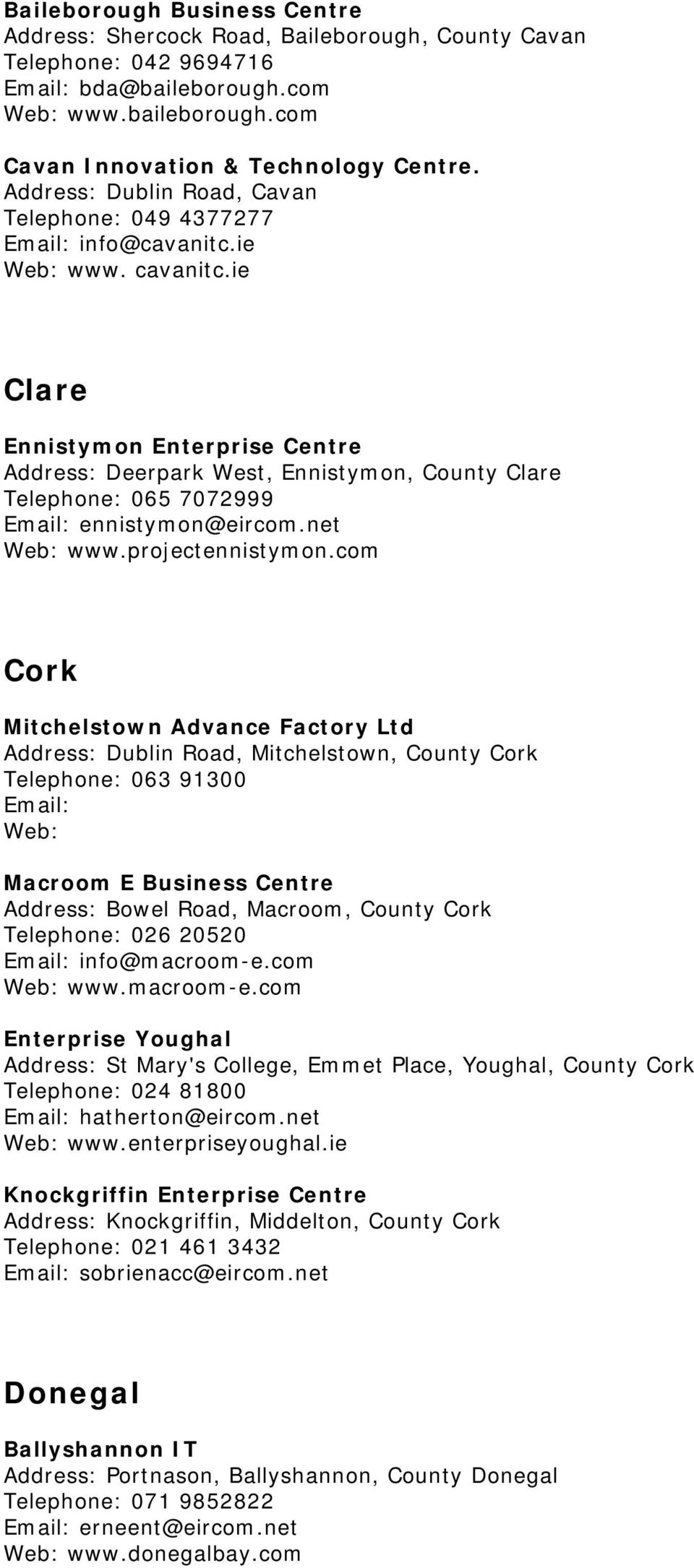 ie Clare Ennistymon Enterprise Centre Address: Deerpark West, Ennistymon, County Clare Telephone: 065 7072999 ennistymon@eircom.net www.projectennistymon.