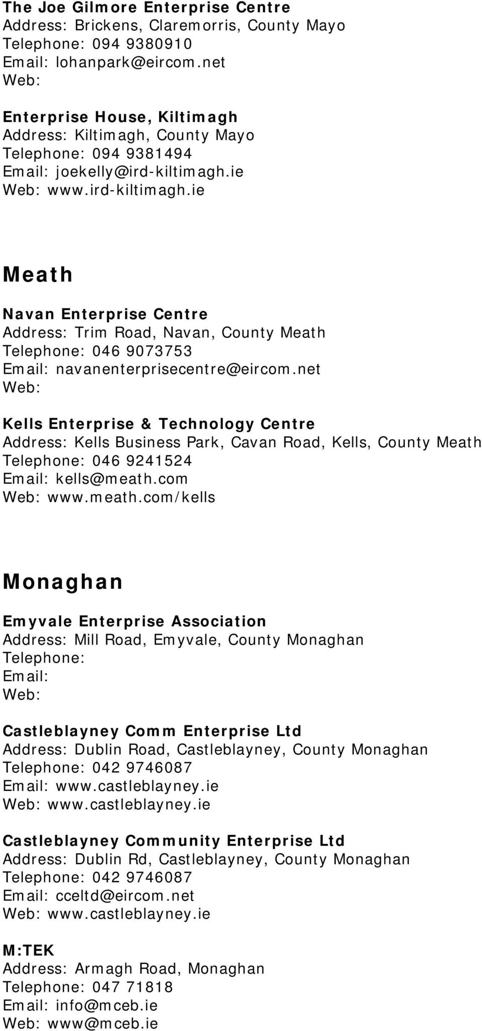ie www.ird-kiltimagh.ie Meath Navan Enterprise Centre Address: Trim Road, Navan, County Meath Telephone: 046 9073753 navanenterprisecentre@eircom.