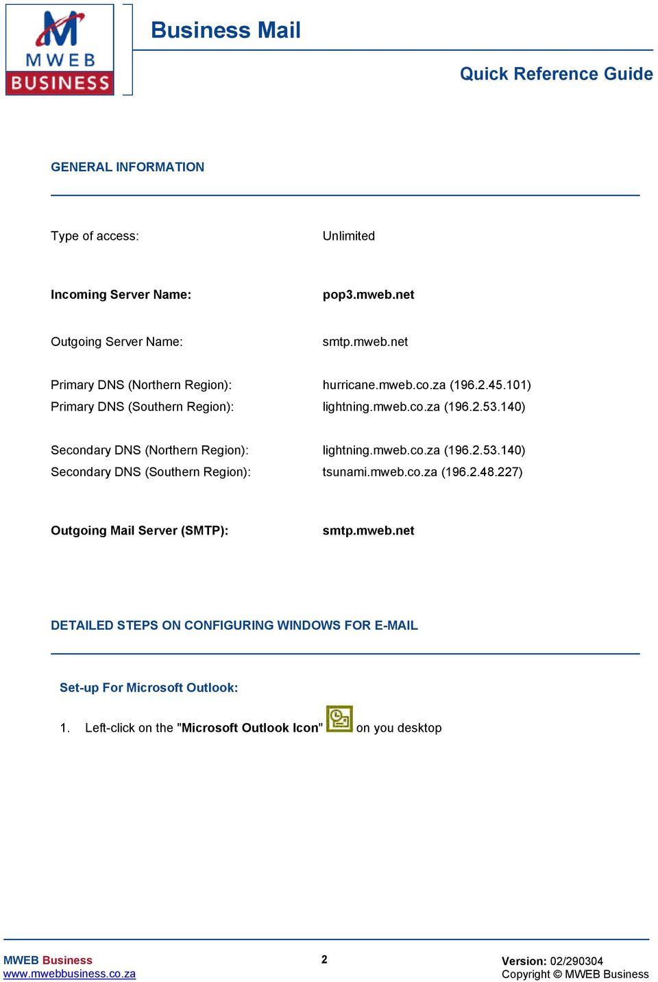 mweb.co.za (196.2.48.227) Outgoing Mail Server (SMTP): smtp.mweb.net DETAILED STEPS ON CONFIGURING WINDOWS FOR E-MAIL Set-up For Microsoft Outlook: 1.