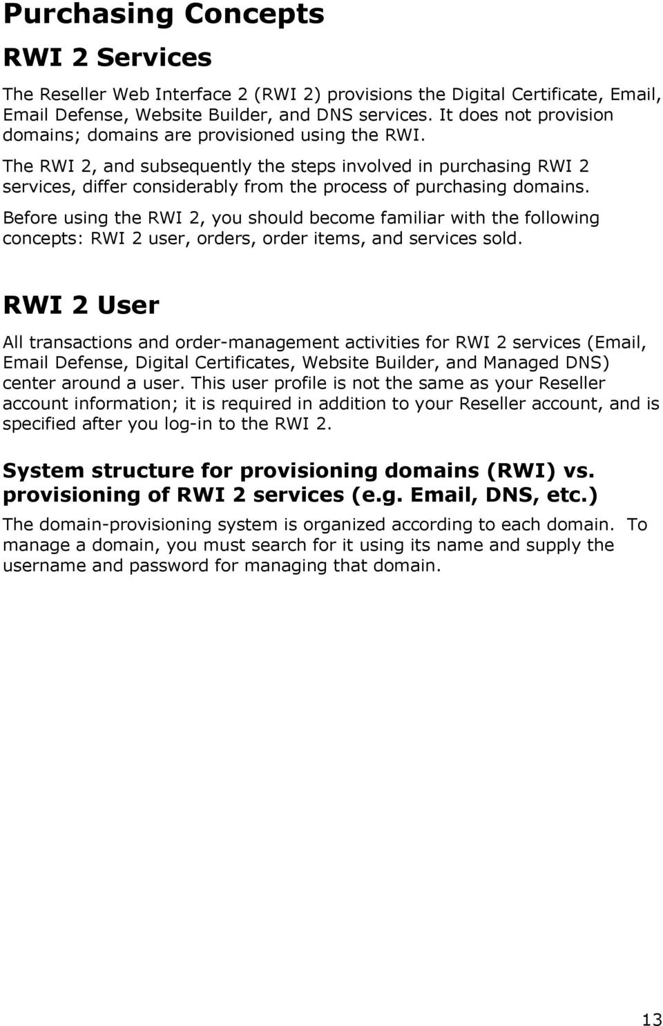 The RWI 2, and subsequently the steps involved in purchasing RWI 2 services, differ considerably from the process of purchasing domains.