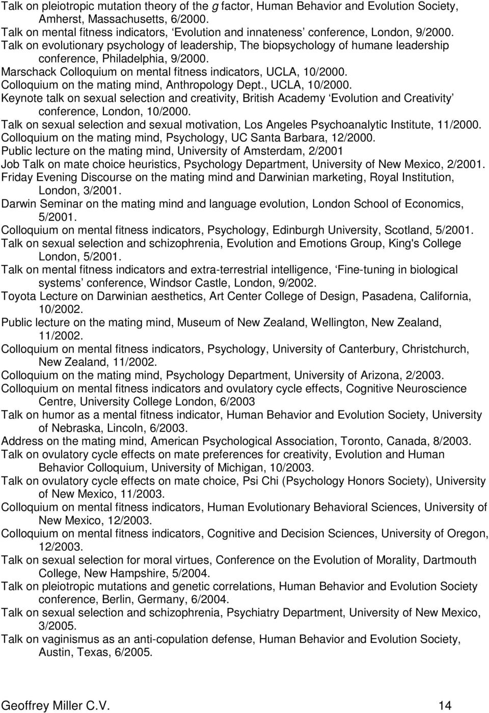 Talk on evolutionary psychology of leadership, The biopsychology of humane leadership conference, Philadelphia, 9/2000. Marschack Colloquium on mental fitness indicators, UCLA, 10/2000.