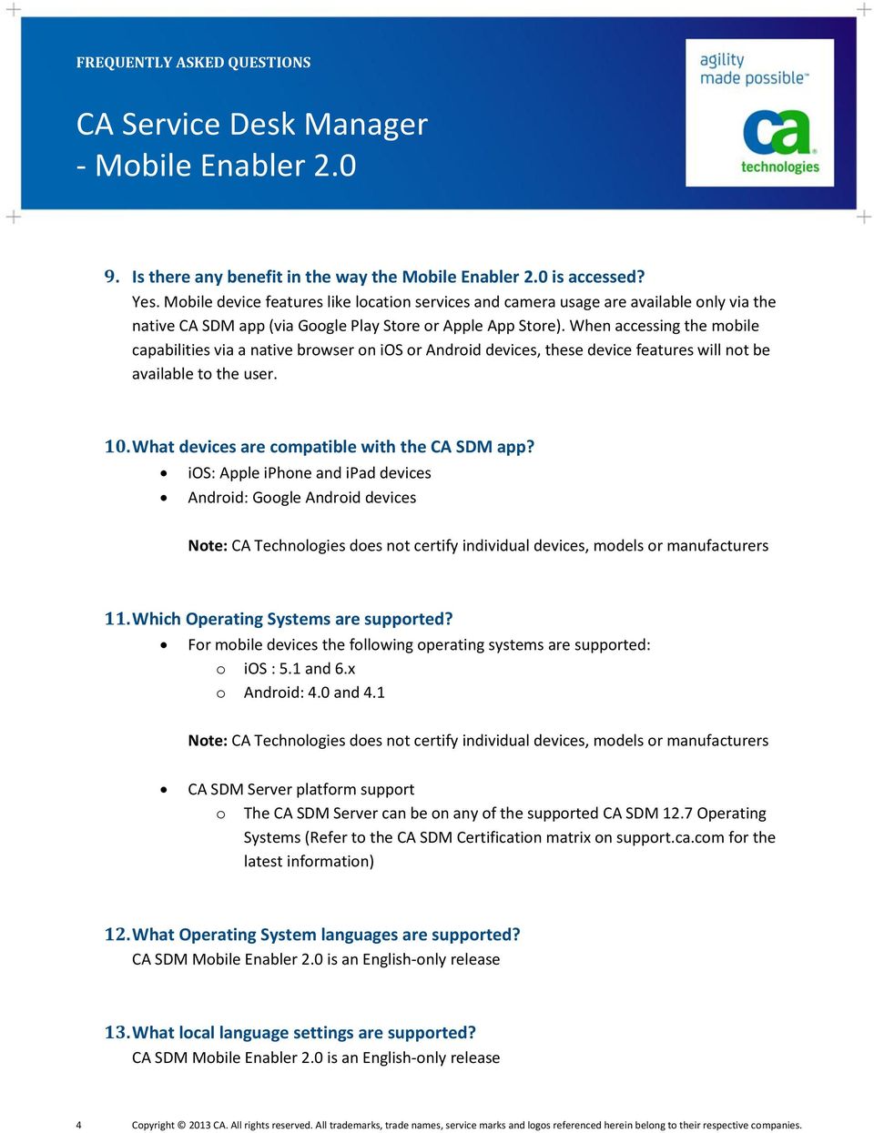 When accessing the mobile capabilities via a native browser on ios or Android devices, these device features will not be available to the user. 10. What devices are compatible with the CA SDM app?