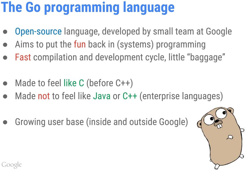 development cycle, little baggage Made to feel like C (before C++) Made not to