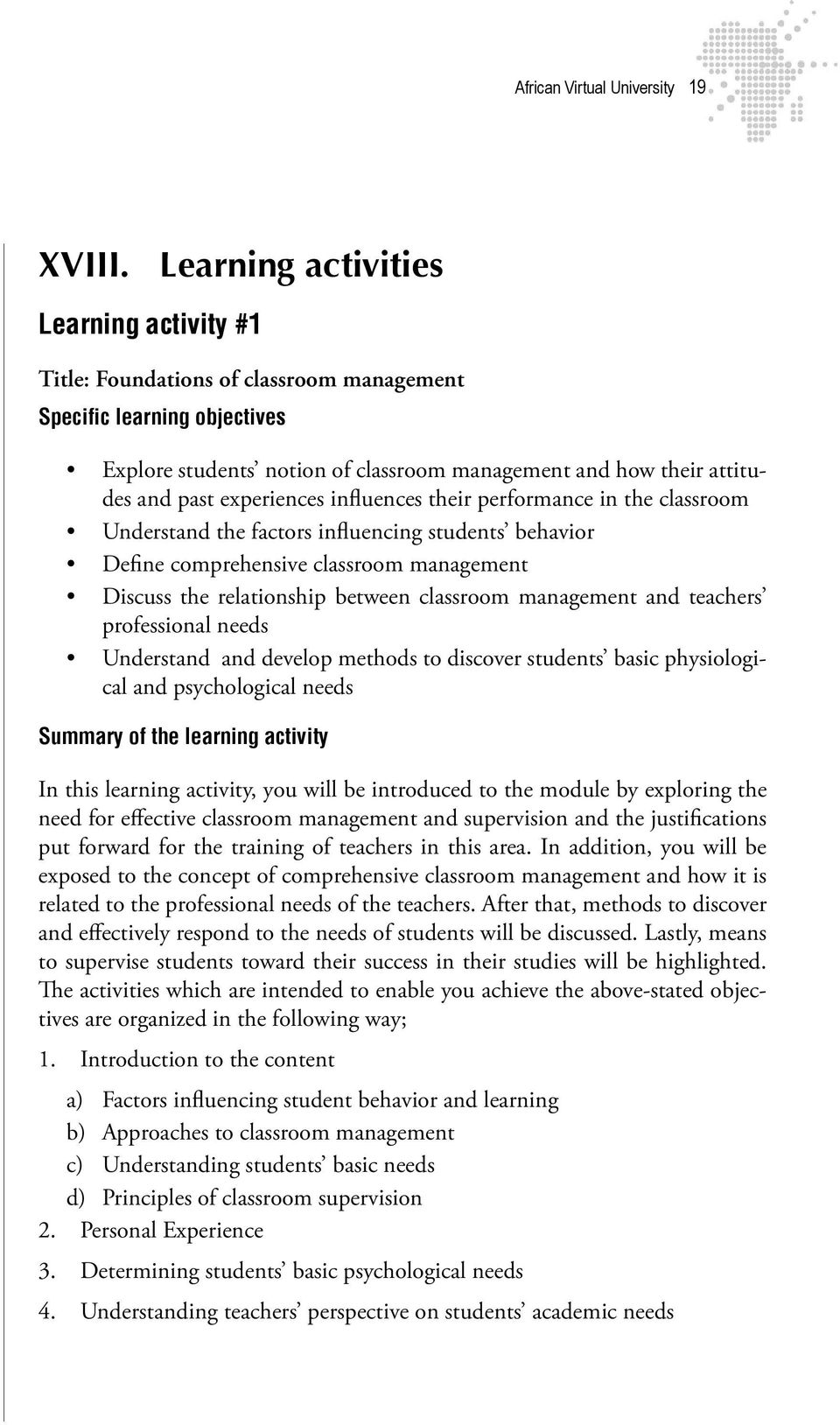 experiences influences their performance in the classroom Understand the factors influencing students behavior Define comprehensive classroom management Discuss the relationship between classroom