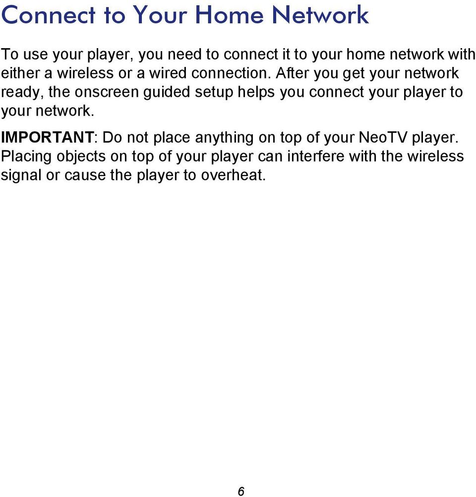 After you get your network ready, the onscreen guided setup helps you connect your player to your