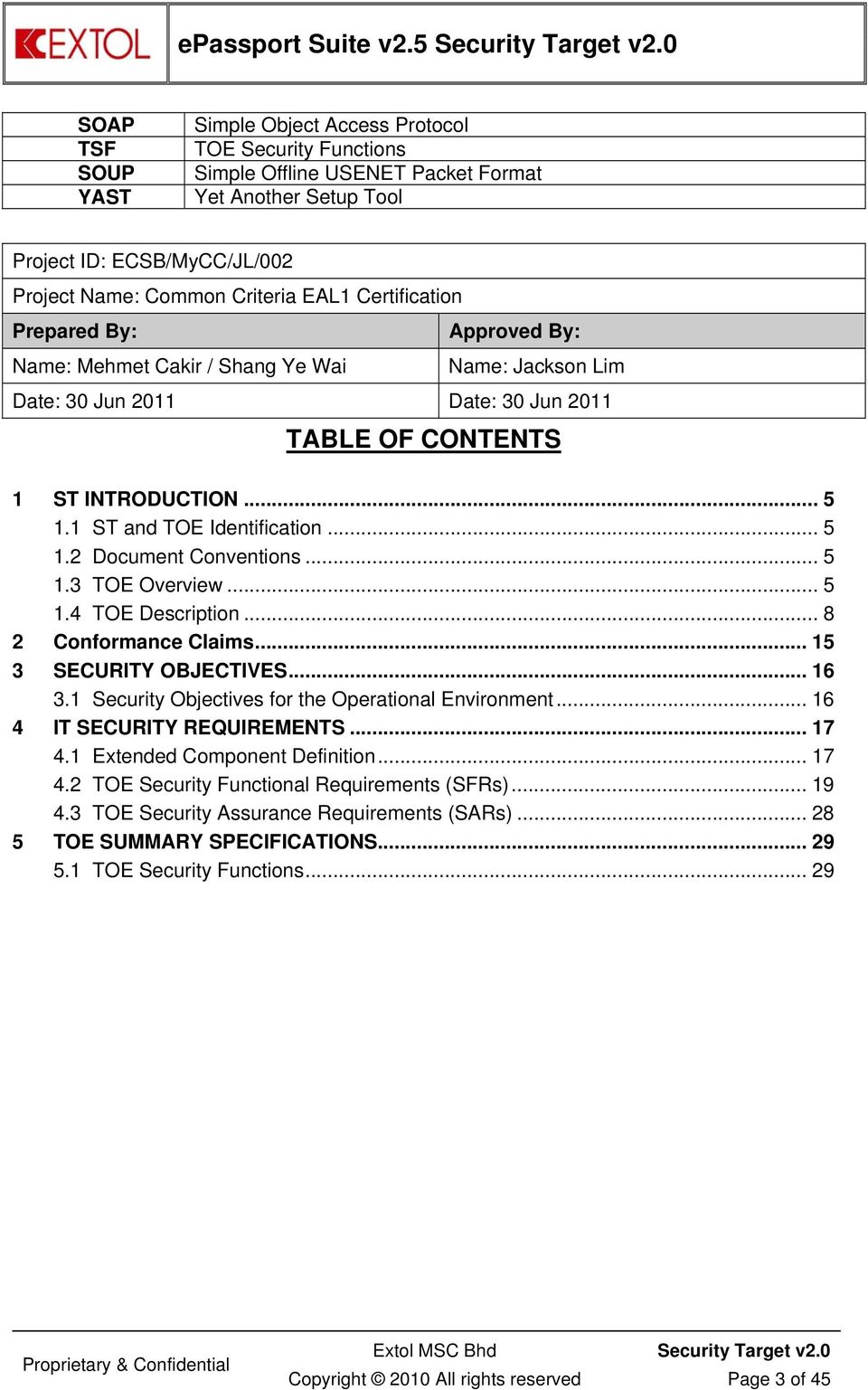 Certification Prepared By: Name: Mehmet Cakir / Shang Ye Wai Approved By: Name: Jackson Lim Date: 30 Jun 2011 Date: 30 Jun 2011 TABLE OF CONTENTS 1 ST INTRODUCTION... 5 1.1 ST and TOE Identification.