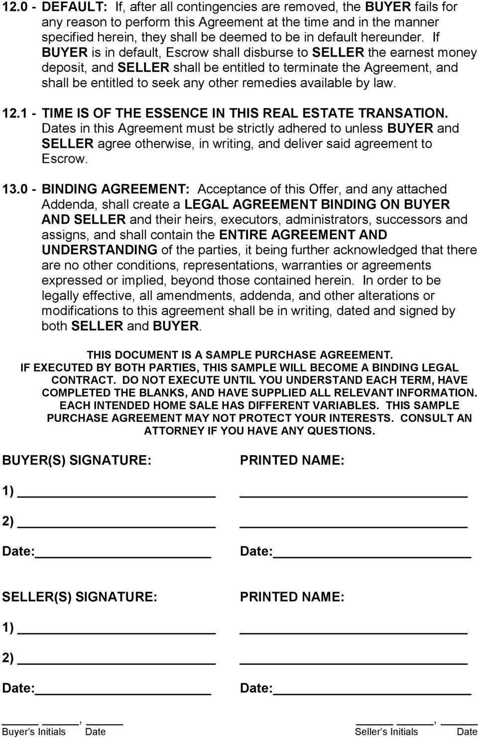 If BUYER is in default, Escrow shall disburse to SELLER the earnest money deposit, and SELLER shall be entitled to terminate the Agreement, and shall be entitled to seek any other remedies available