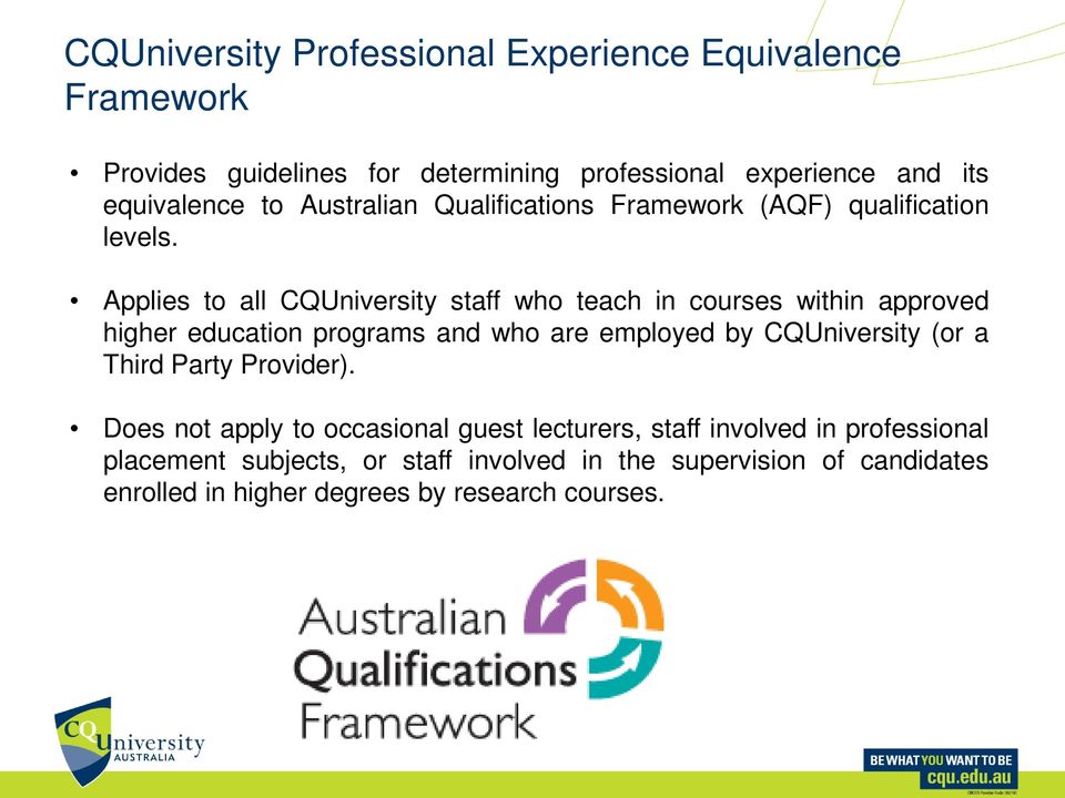 Applies to all CQUniversity staff who teach in courses within approved higher education programs and who are employed by CQUniversity (or a