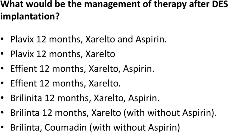 Plavix 12 months, Xarelto Effient 12 months, Xarelto, Aspirin.