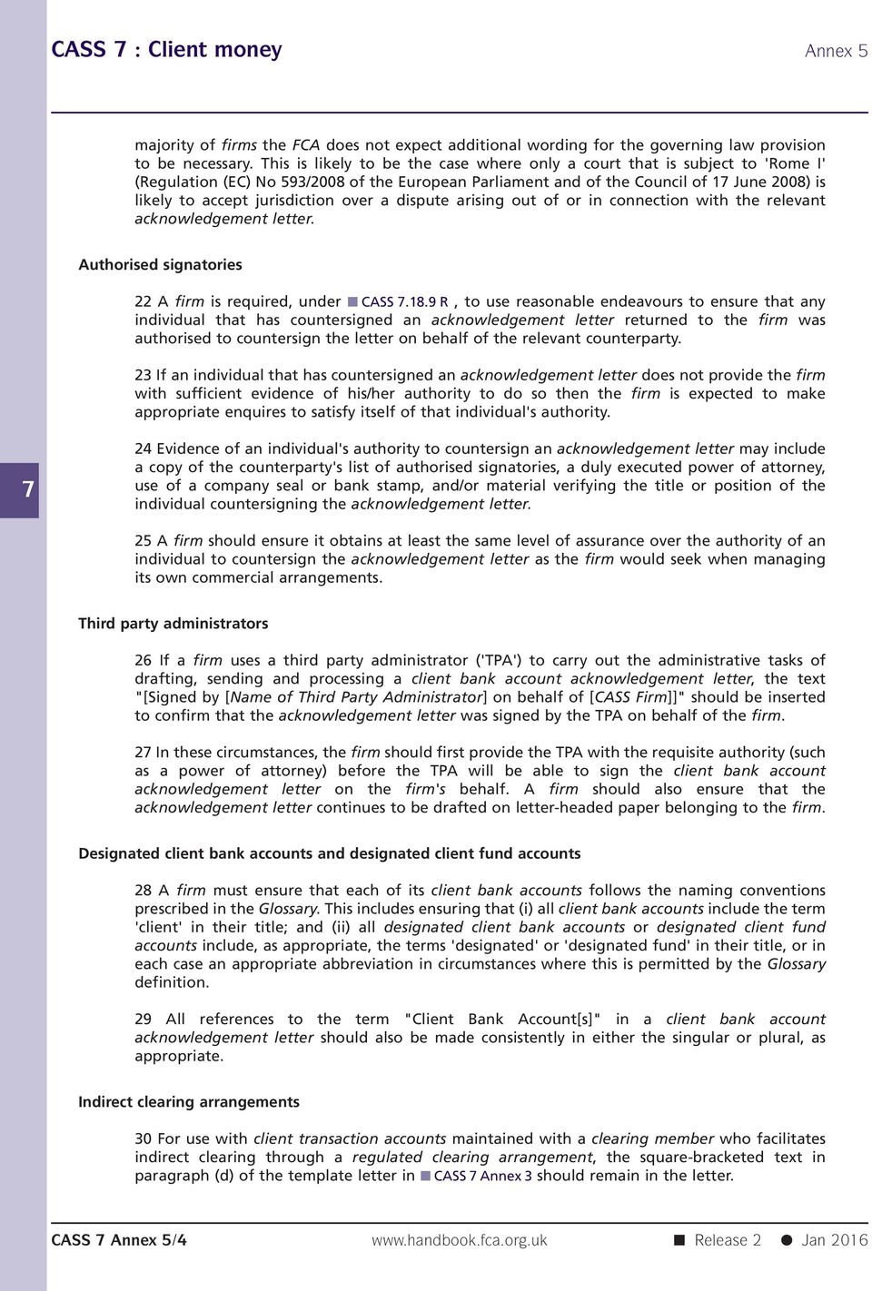 jurisdiction over a dispute arising out of or in connection with the relevant acknowledgement letter. Authorised signatories 22 A firm is required, under CASS.18.