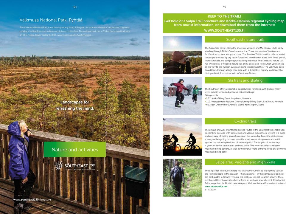 nationalparks.fi/valkmusanp KEEP TO THE TRAIL! Get hold of a Salpa Trail brochure and Kotka-Hamina regional cycling map from tourist information, or download them from the internet: WWW.SOUTHEAST135.