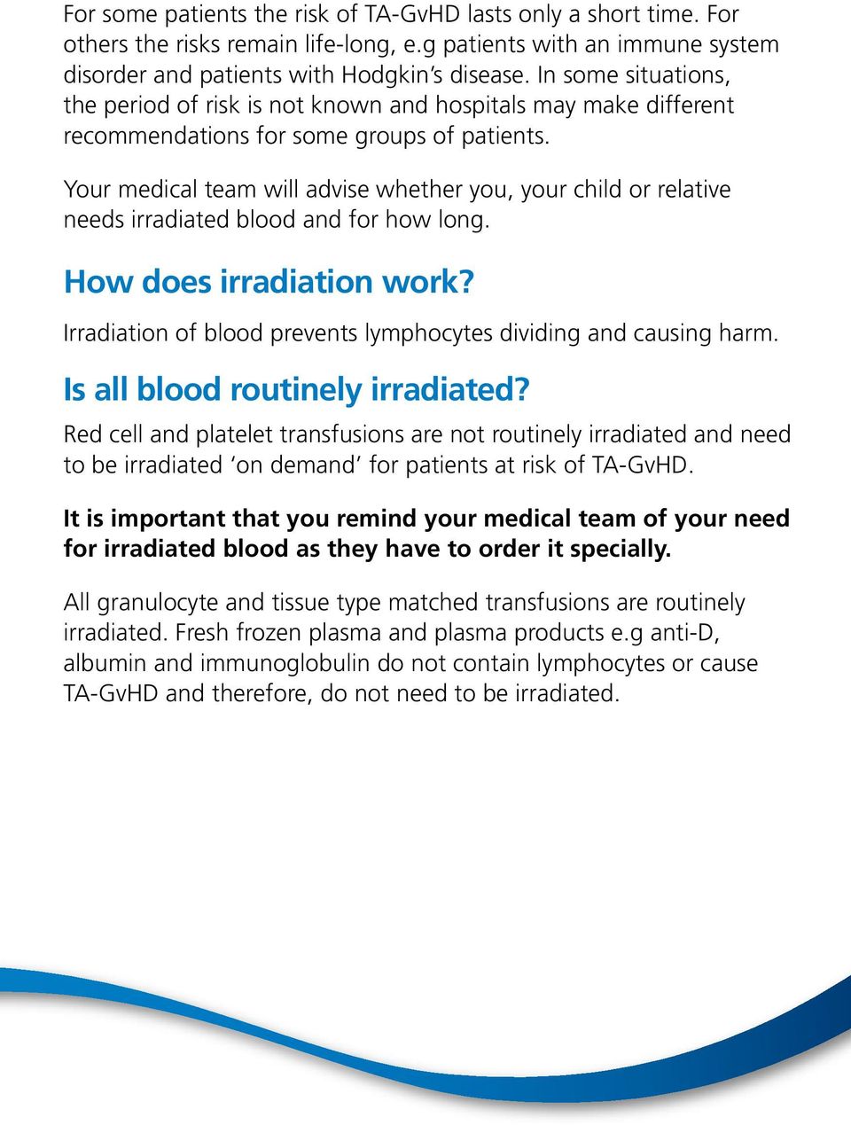Your medical team will advise whether you, your child or relative needs irradiated blood and for how long. How does irradiation work?