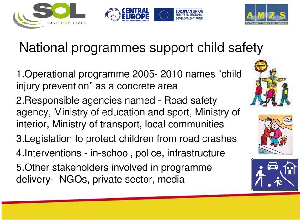Responsible agencies named - Road safety agency, Ministry of education and sport, Ministry of interior, Ministry of