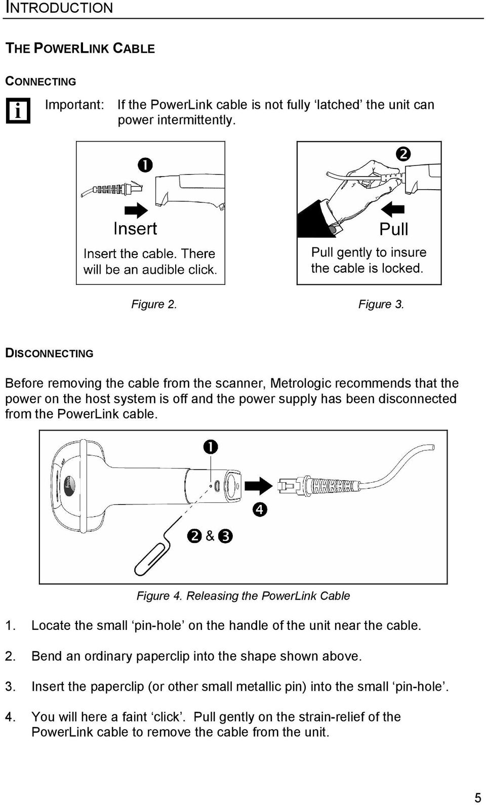 PowerLink cable. Figure 4. Releasing the PowerLink Cable 1. Locate the small pin-hole on the handle of the unit near the cable. 2.