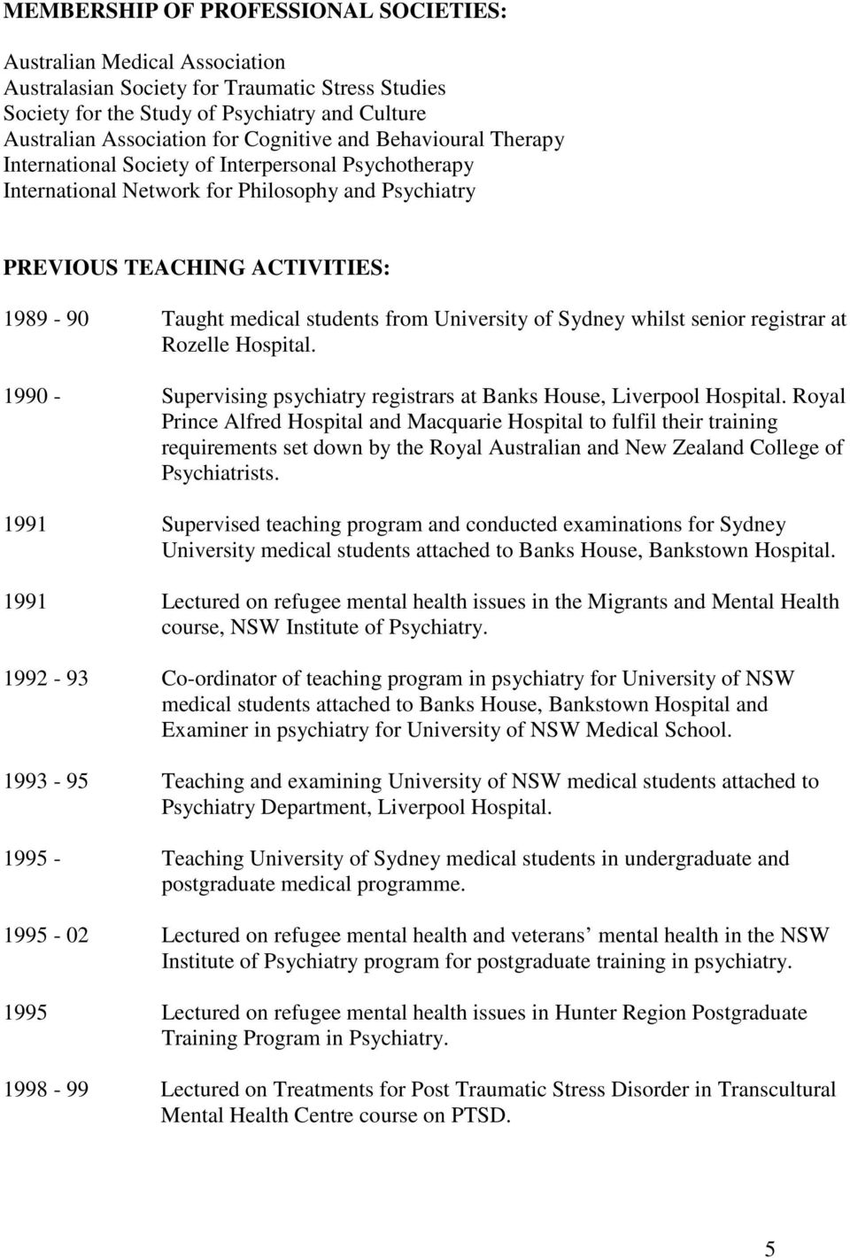 students from University of Sydney whilst senior registrar at Rozelle Hospital. 1990 - Supervising psychiatry registrars at Banks House, Liverpool Hospital.