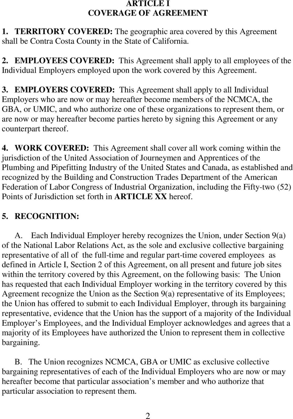 EMPLOYERS COVERED: This Agreement shall apply to all Individual Employers who are now or may hereafter become members of the NCMCA, the GBA, or UMIC, and who authorize one of these organizations to
