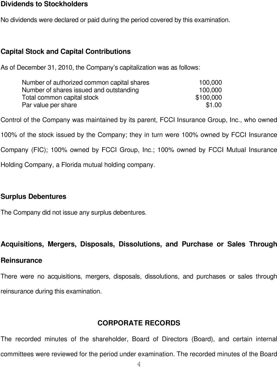 outstanding 100,000 Total common capital stock $100,000 Par value per share $1.00 Control of the Company was maintained by its parent, FCCI Insurance Group, Inc.