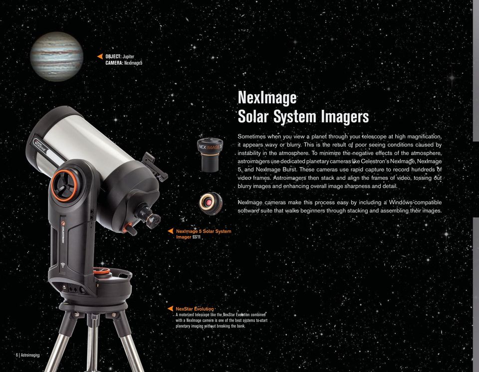 To minimize the negative effects of the atmosphere, astroimagers use dedicated planetary cameras like Celestron s NexImage, NexImage 5, and NexImage Burst.