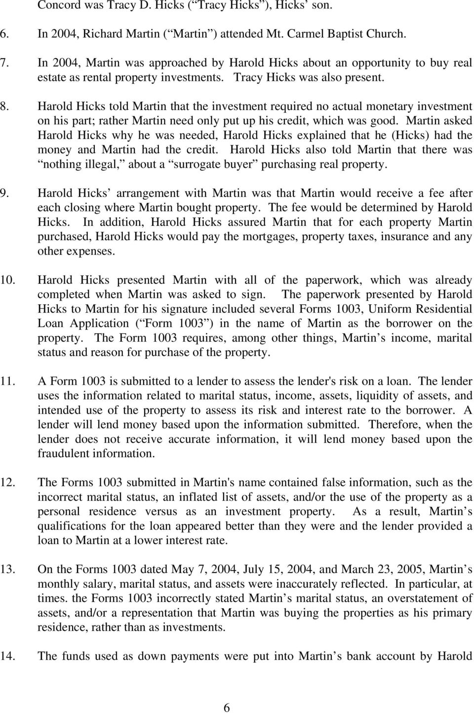 Harold Hicks told Martin that the investment required no actual monetary investment on his part; rather Martin need only put up his credit, which was good.