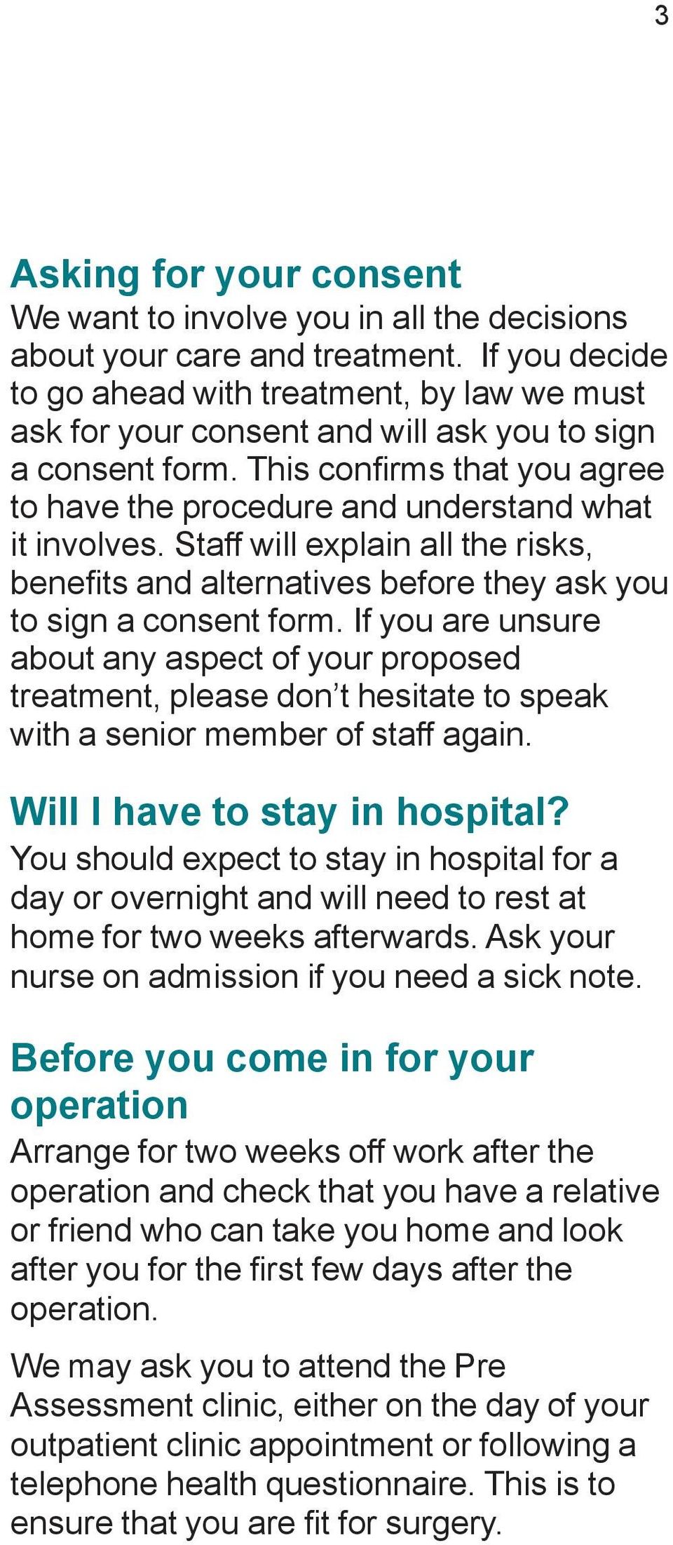This confi rms that you agree to have the procedure and understand what it involves. Staff will explain all the risks, benefi ts and alternatives before they ask you to sign a consent form.