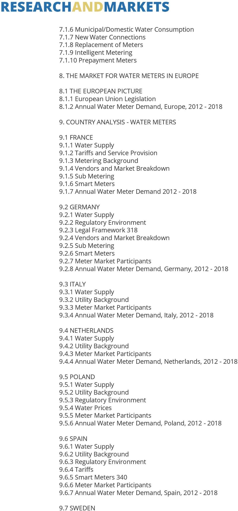 1.3 Metering Background 9.1.4 Vendors and Market Breakdown 9.1.5 Sub Metering 9.1.6 Smart Meters 9.1.7 Annual Water Meter Demand 2012-2018 9.2 GERMANY 9.2.1 Water Supply 9.2.2 Regulatory Environment 9.