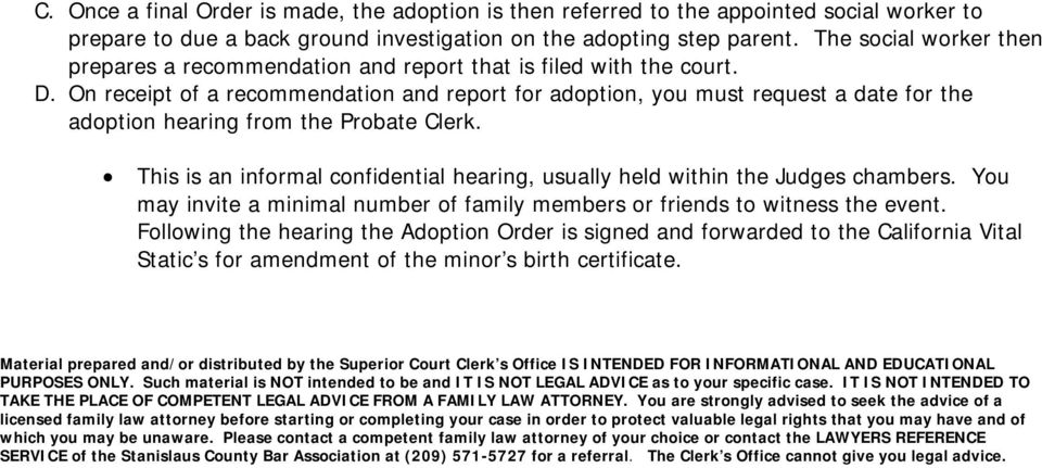 On receipt of a recommendation and report for adoption, you must request a date for the adoption hearing from the Probate Clerk.