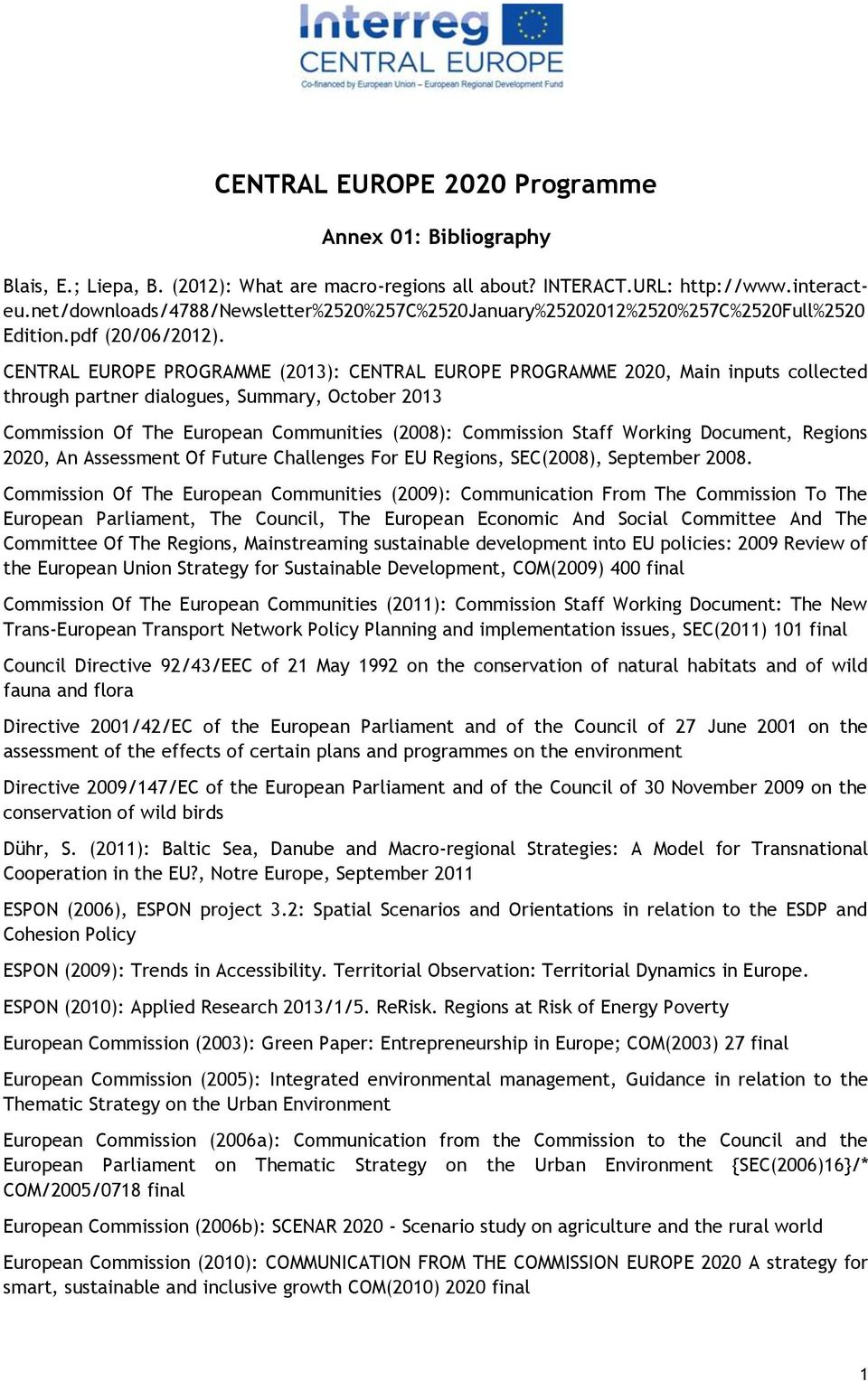 CENTRAL EUROPE PROGRAMME (2013): CENTRAL EUROPE PROGRAMME 2020, Main inputs collected through partner dialogues, Summary, October 2013 Commission Of The European Communities (2008): Commission Staff