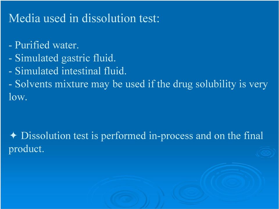 -Solvents mixture may be used if the drug solubility is