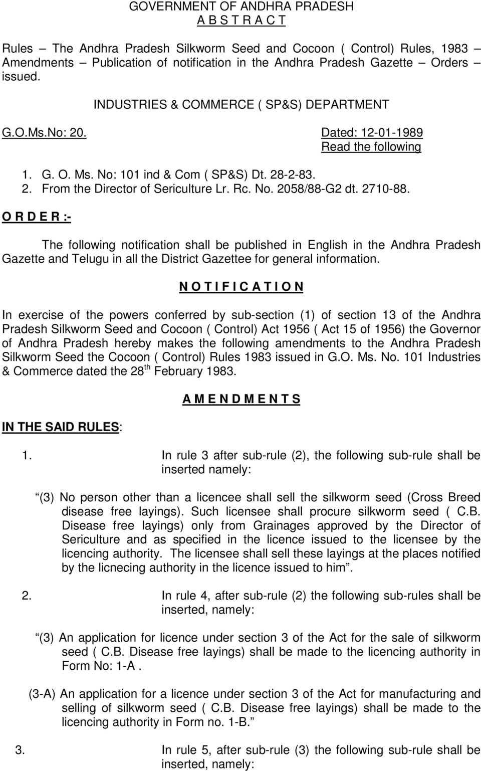 2710-88. O R D E R :- The following notification shall be published in English in the Andhra Pradesh Gazette and Telugu in all the District Gazettee for general information.