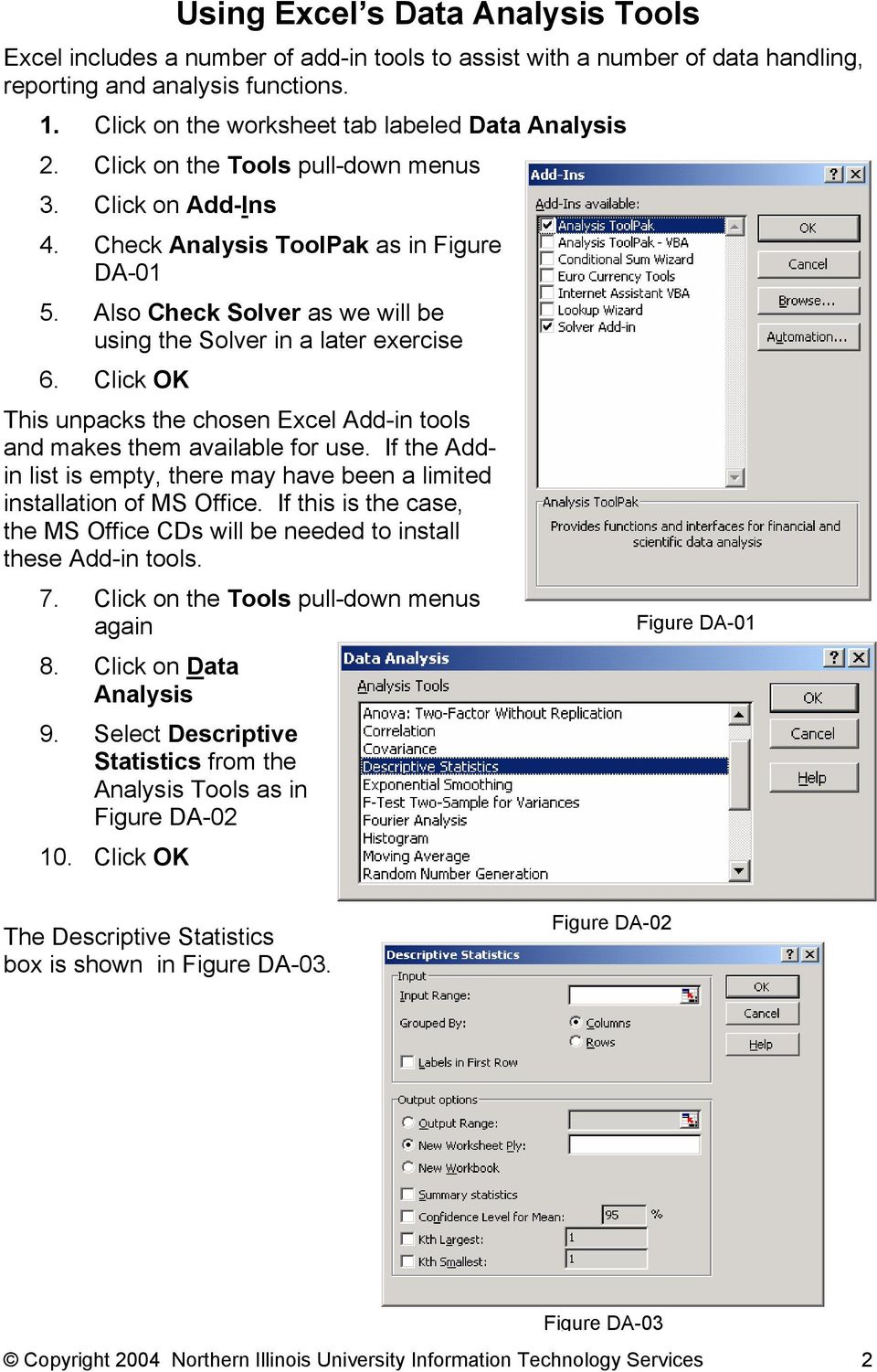 Also Check Solver as we will be using the Solver in a later exercise 6. Click OK This unpacks the chosen Excel Add-in tools and makes them available for use.