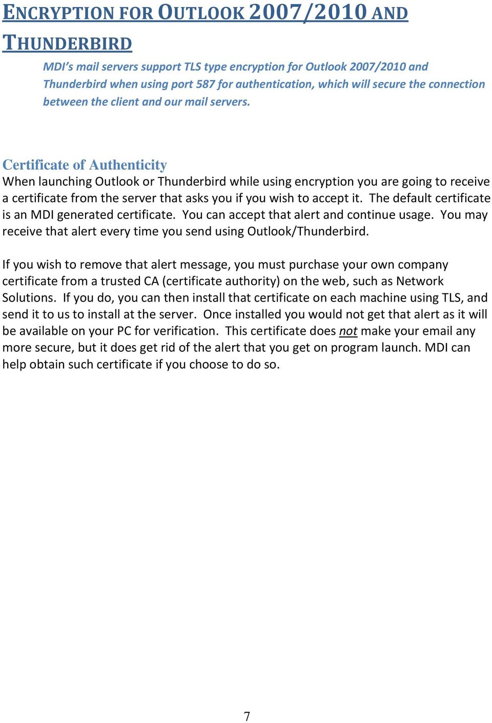 Certificate of Authenticity When launching Outlook or Thunderbird while using encryption you are going to receive a certificate from the server that asks you if you wish to accept it.