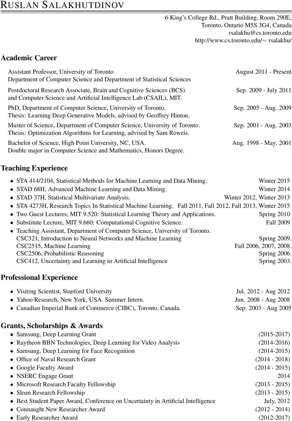 edu/ rsalakhu/ Academic Career Assistant Professor, University of Toronto Department of Computer Science and Department of Statistical Sciences August 2011 - Present Postdoctoral Research Associate,