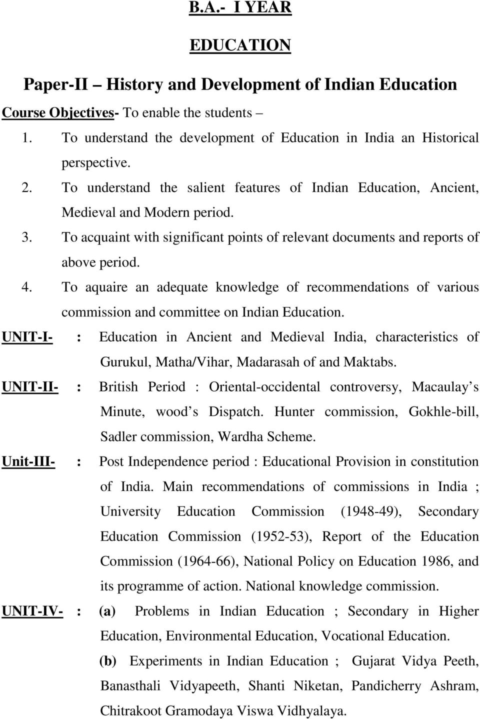 To aquaire an adequate knowledge of recommendations of various commission and committee on Indian Education.
