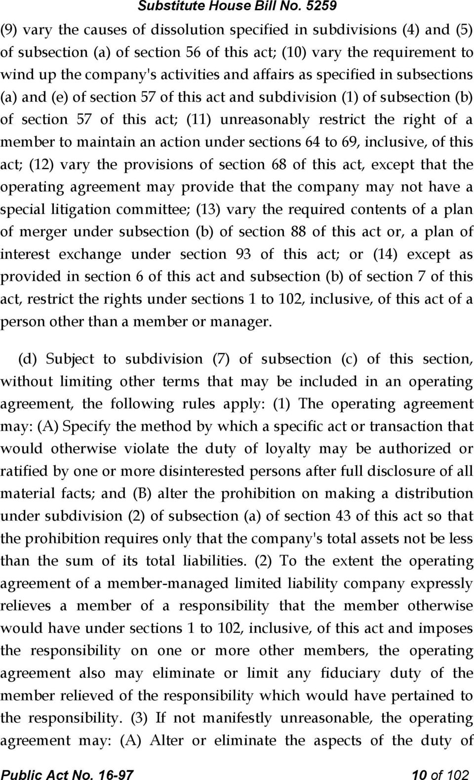 under sections 64 to 69, inclusive, of this act; (12) vary the provisions of section 68 of this act, except that the operating agreement may provide that the company may not have a special litigation