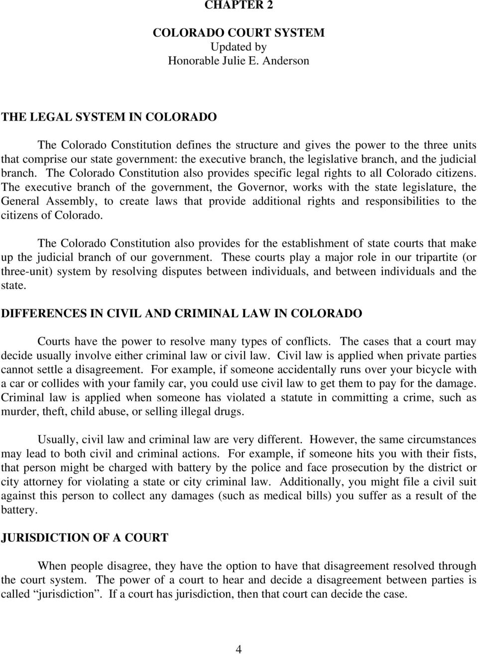 branch, and the judicial branch. The Colorado Constitution also provides specific legal rights to all Colorado citizens.