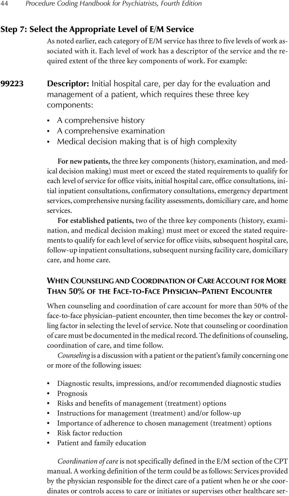 For example: 99223 Descriptor: Initial hospital care, per day for the evaluation and management of a patient, which requires these three key components: A comprehensive history A comprehensive