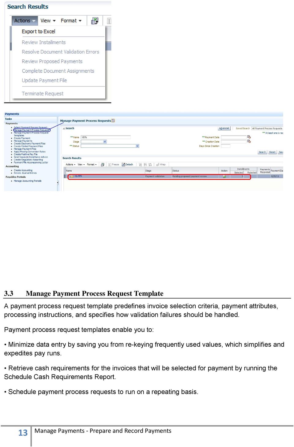 Payment process request templates enable you to: Minimize data entry by saving you from re-keying frequently used values, which simplifies and