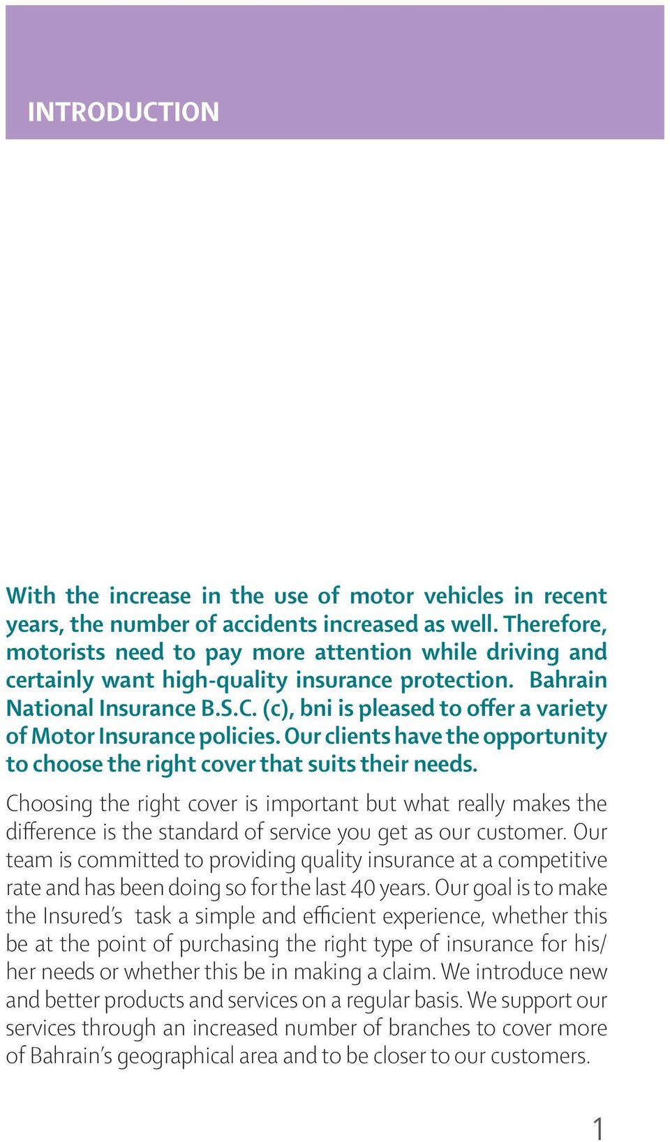 (c), bni is pleased to offer a variety of Motor Insurance policies. Our clients have the opportunity to choose the right cover that suits their needs.