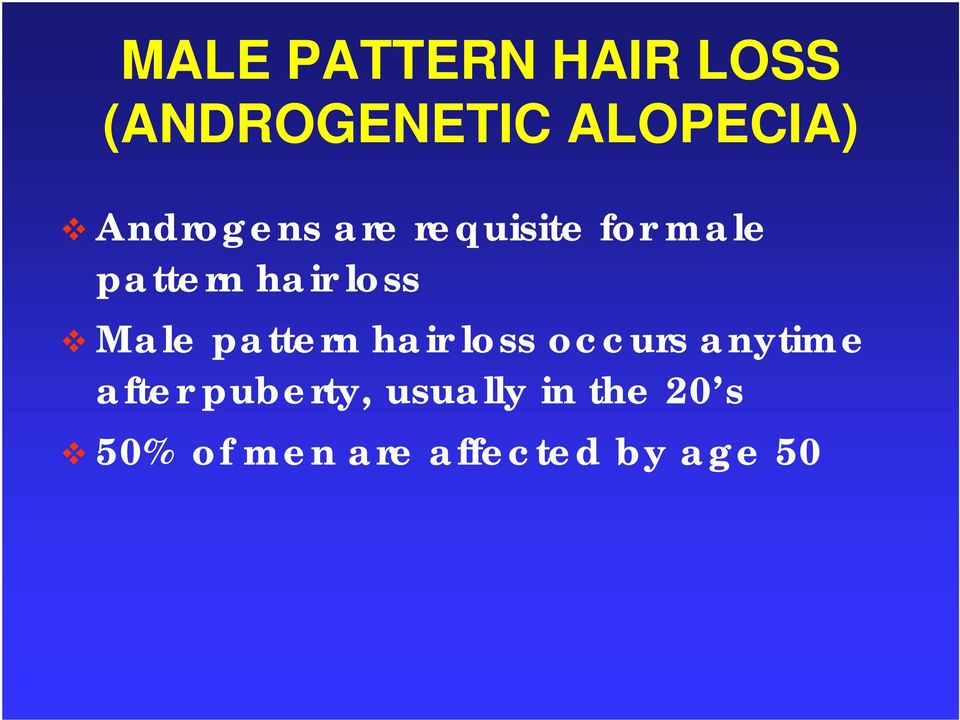 Male pattern hair loss occurs anytime after