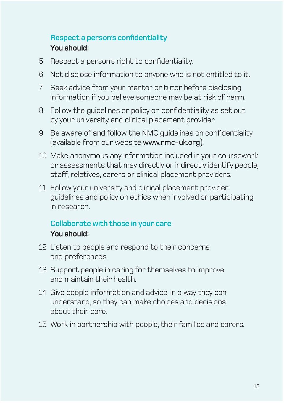 8 Follow the guidelines or policy on confidentiality as set out by your university and clinical placement provider.