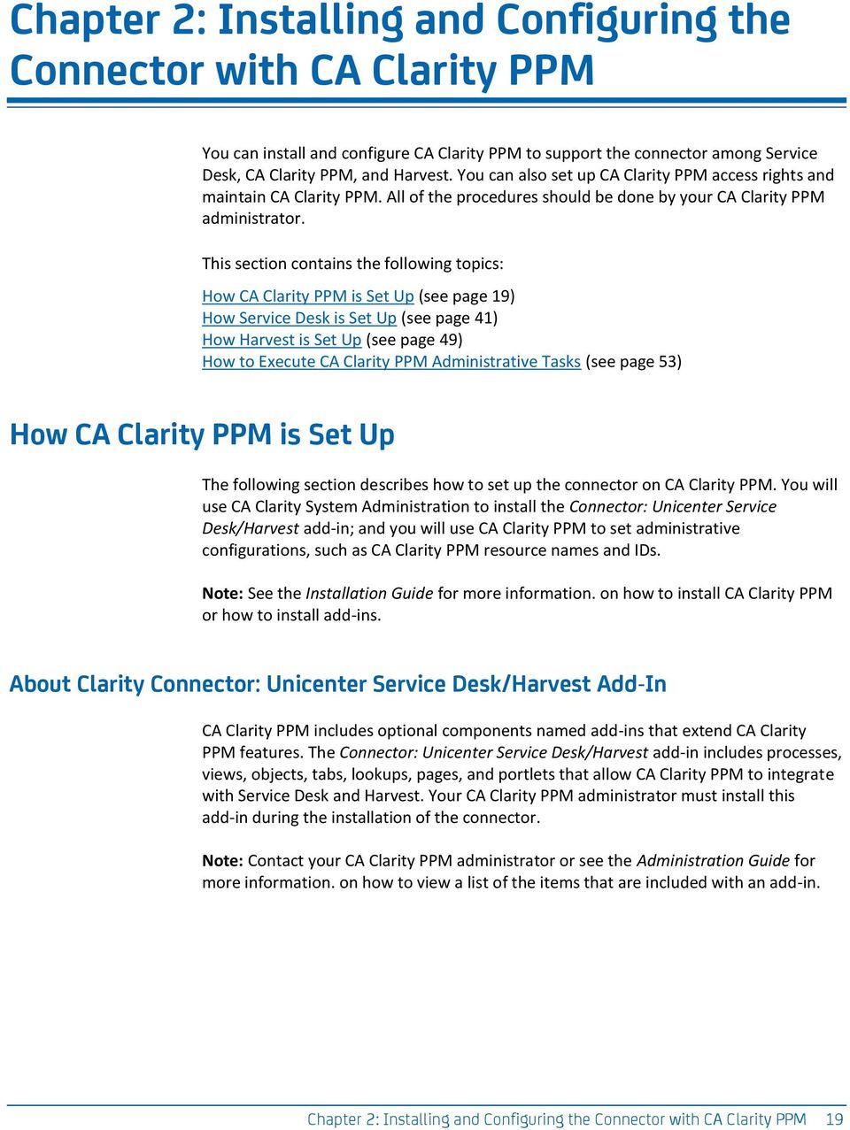 This section contains the following topics: How CA Clarity PPM is Set Up (see page 19) How Service Desk is Set Up (see page 41) How Harvest is Set Up (see page 49) How to Execute CA Clarity PPM